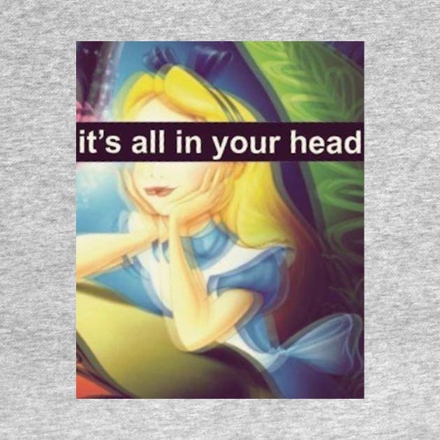 Alice - It's All In Your Head by BigRedDezigns